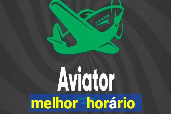 melhor horário para jogar fortune tiger de tarde